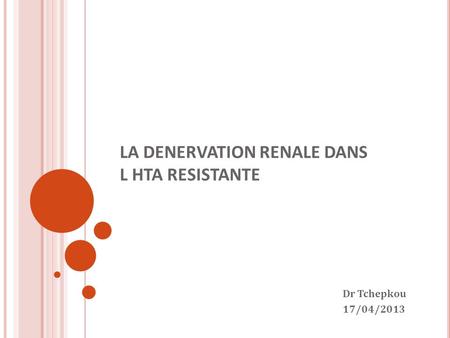 LA DENERVATION RENALE DANS L HTA RESISTANTE