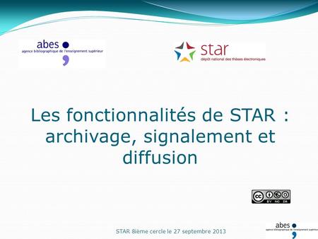 Les fonctionnalités de STAR : archivage, signalement et diffusion STAR 8ième cercle le 27 septembre 2013.
