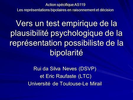 Action spécifique AS119 Les représentations bipolaires en raisonnement et décision Vers un test empirique de la plausibilité psychologique de la représentation.