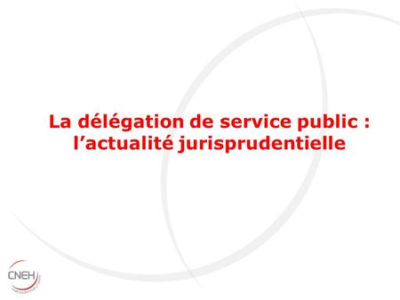 La délégation de service public : l’actualité jurisprudentielle