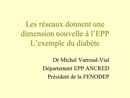 Dr Michel Varroud-Vial Département EPP ANCRED Président de la FENODEP