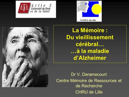La Mémoire : Du vieillissement cérébral… …à la maladie d’Alzheimer