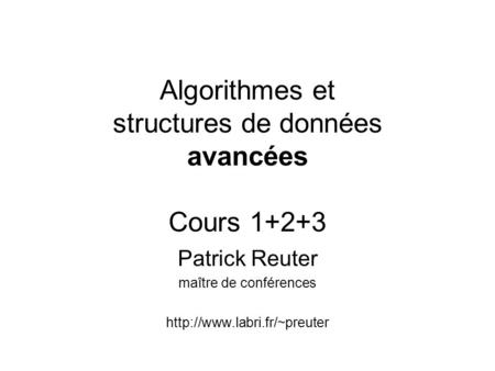 Algorithmes et structures de données avancées Cours 1+2+3