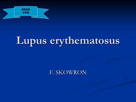 ADAD CTD Lupus erythematosus F. SKOWRON.