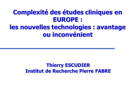 Thierry ESCUDIER Institut de Recherche Pierre FABRE