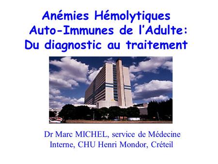 Dr Marc MICHEL, service de Médecine Interne, CHU Henri Mondor, Créteil