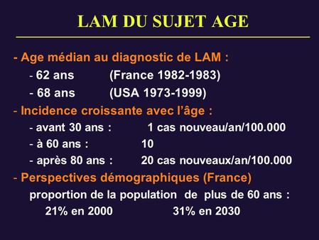 LAM DU SUJET AGE - Age médian au diagnostic de LAM :