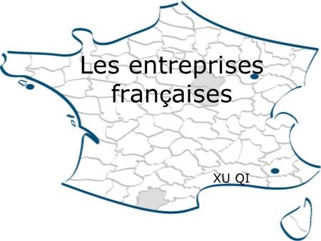 Les entreprises fran ç aises XU QI. Lindustrie française en Europe et dans le monde.