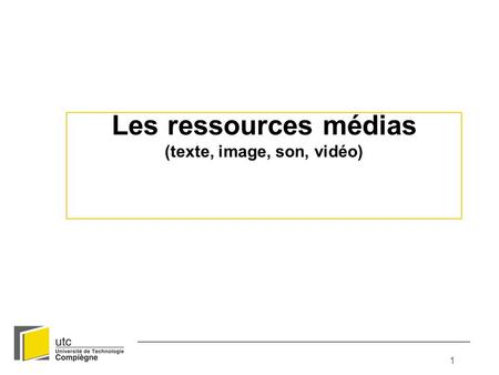 1 Les ressources médias (texte, image, son, vidéo)