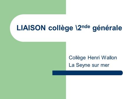 LIAISON collège \2 nde générale Collège Henri Wallon La Seyne sur mer.