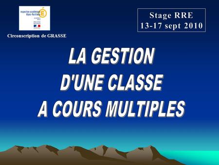 LA GESTION D'UNE CLASSE A COURS MULTIPLES Stage RRE sept 2010
