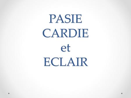 PASIE CARDIE et ECLAIR.