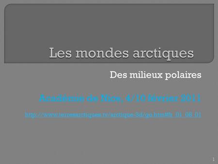 Des milieux polaires Académie de Nice, 4/10 février 2011  1.