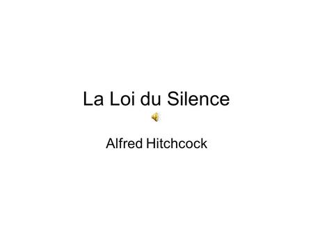 La Loi du Silence Alfred Hitchcock. F.T. [Le public] espère tout le temps que Clift va parler, ce qui est un contresens. Je suis certain que vous navez.