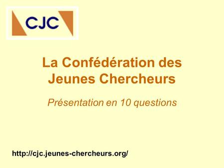 La Confédération des Jeunes Chercheurs Présentation en 10 questions
