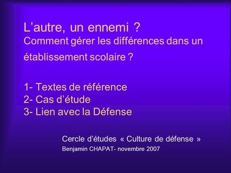 Cercle d’études « Culture de défense » Benjamin CHAPAT- novembre 2007