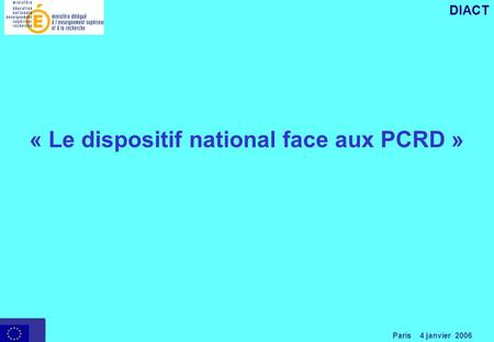 Paris 4 janvier 2006 DIACT « Le dispositif national face aux PCRD »