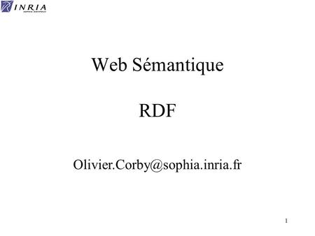Web Sémantique RDF Olivier.Corby@sophia.inria.fr.