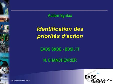 N.C. – Décembre 2002 - Page : 1 Action Syntax Identification des priorités daction EADS S&DE - BDSI / IT N. CHANCHEVRIER.