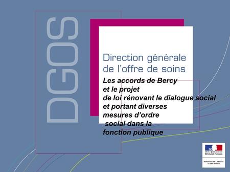 Direction générale de loffre de soin Les accords de Bercy et le projet de loi rénovant le dialogue social et portant diverses mesures dordre social dans.