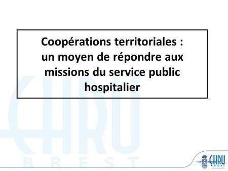 Coopérations territoriales : un moyen de répondre aux missions du service public hospitalier.