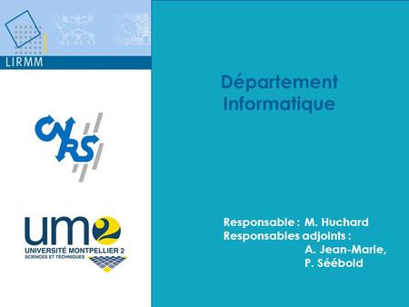 Département Informatique Responsable :M. Huchard Responsables adjoints : A. Jean-Marie, F. Koriche, P. Séébold Département Informatique Responsable :M.