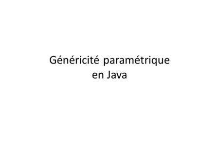 Généricité paramétrique en Java