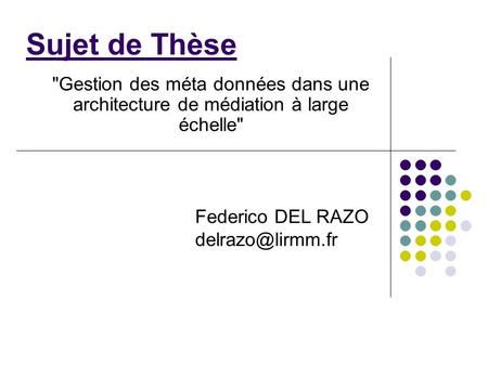 Sujet de Thèse Gestion des méta données dans une architecture de médiation à large échelle Federico DEL RAZO