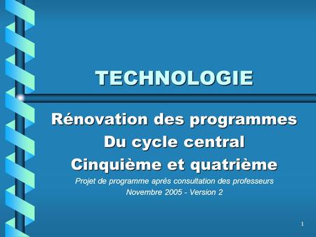 TECHNOLOGIE Rénovation des programmes Du cycle central