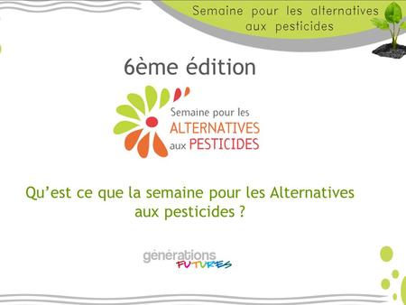6ème édition Quest ce que la semaine pour les Alternatives aux pesticides ?
