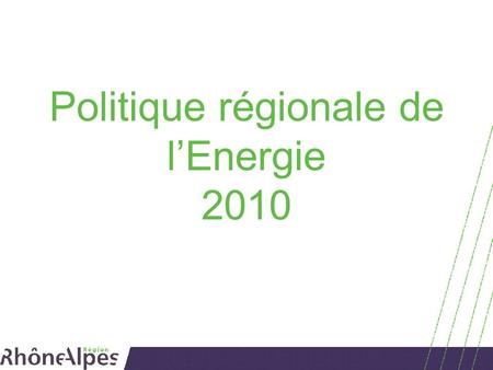 Politique régionale de lEnergie 2010. 15/02/2007 1er juin 2010Quartiers durables Plan Energie Nouvel élan du Plan régional des énergies renouvelables.