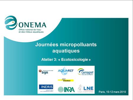 Journées micropolluants aquatiques Atelier 3: « Ecotoxicologie »