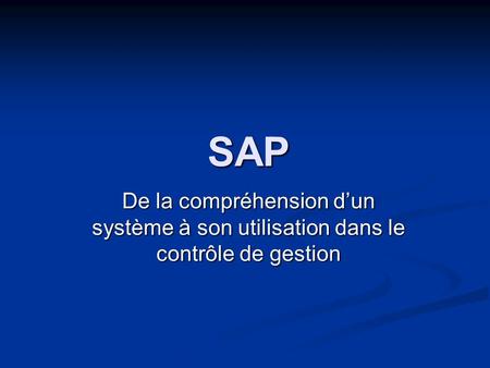 SAP De la compréhension d’un système à son utilisation dans le contrôle de gestion.