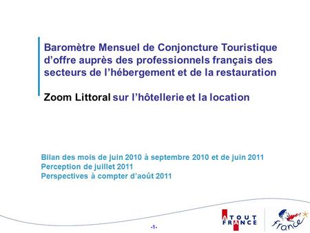 -1- 1 Baromètre Mensuel de Conjoncture Touristique doffre auprès des professionnels français des secteurs de lhébergement et de la restauration Zoom Littoral.