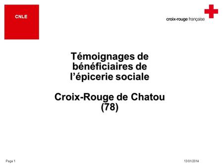 13/01/2014 CNLE Page 1 Témoignages de bénéficiaires de lépicerie sociale Croix-Rouge de Chatou (78)