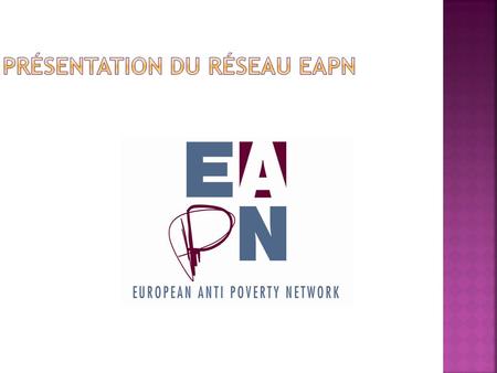 Fondé en 1990, EAPN est un réseau indépendant d'associations et de groupes engagés dans la lutte contre la pauvreté et l'exclusion sociale dans les Etats.