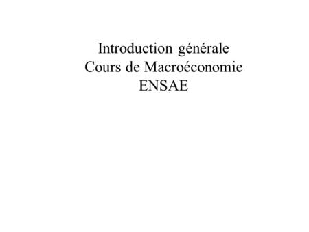Introduction générale Cours de Macroéconomie ENSAE