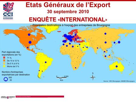 ENQUÊTE « INTERNATIONAL » Etats Généraux de lExport 30 septembre 2010 Source : CRCI Bourgogne – BASECO Bourgogne.