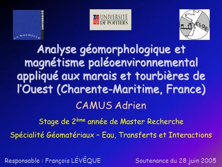 Analyse géomorphologique et magnétisme paléoenvironnemental appliqué aux marais et tourbières de l’Ouest (Charente-Maritime, France) CAMUS Adrien Stage.