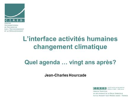 Linterface activités humaines changement climatique Quel agenda … vingt ans après? Jean-Charles Hourcade.