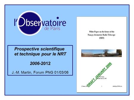 Prospective scientifique et technique pour le NRT 2006-2012 J.-M. Martin, Forum PNG 01/03/06 DRAFT JANUARY 2006.