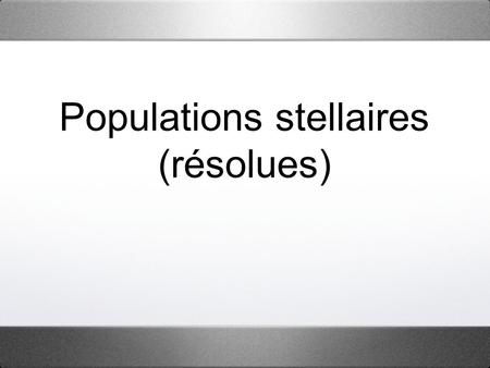 Populations stellaires (résolues). Bibliothèques stellaires SPS TGMet ou autres besoins de comparaisons avec des grilles de spectres stellaires... ELODIE.