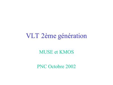 VLT 2ème génération MUSE et KMOS PNC Octobre 2002.