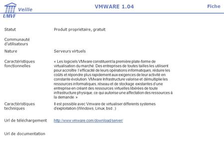 StatutProduit propriétaire, gratuit Communauté dutilisateurs NatureServeurs virtuels Caractéristiques fonctionnelles « Les logiciels VMware constituent.