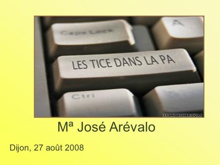 Mª José Arévalo Dijon, 27 août 2008. Il ne faut pas se décourager…