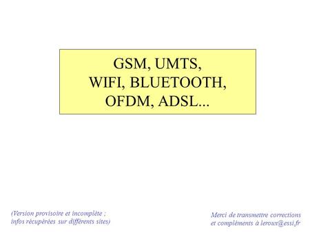 GSM, UMTS, WIFI, BLUETOOTH, OFDM, ADSL...