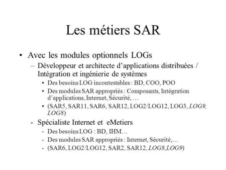 Les métiers SAR Avec les modules optionnels LOGs –Développeur et architecte dapplications distribuées / Intégration et ingénierie de systèmes Des besoins.