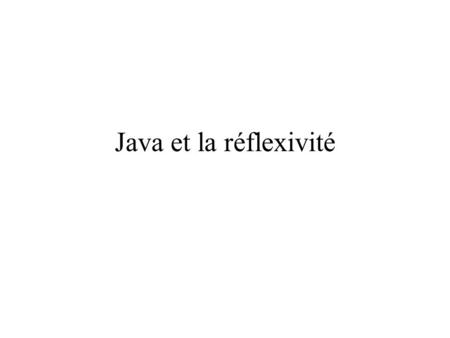 Java et la réflexivité. Java reflection is useful because it supports dynamic retrieval of information about classes and data structures by name, and.