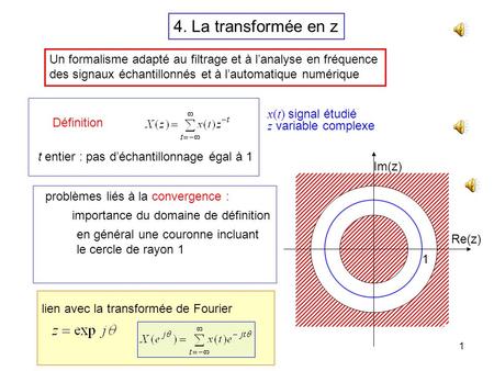 4. La transformée en z Un formalisme adapté au filtrage et à l’analyse en fréquence des signaux échantillonnés et à l’automatique numérique x(t) signal.