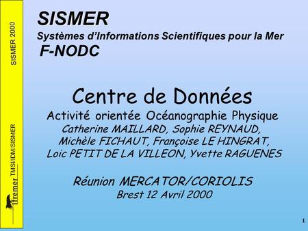 SISMER 2000 TMSI/IDM/SISMER 1 SISMER SISMER Systèmes dInformations Scientifiques pour la Mer F-NODC Centre de Données Activité orientée Océanographie Physique.